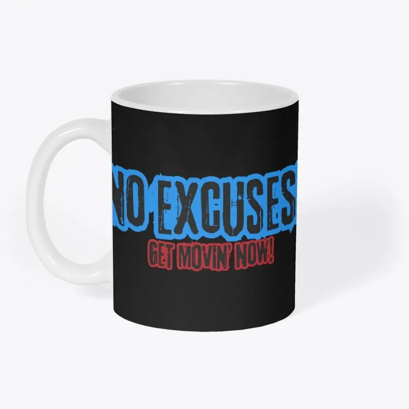 No Excuses! Get Movin' Now