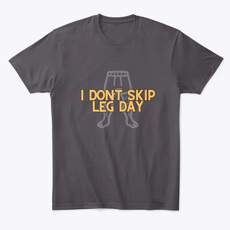 I Don't Skip Leg Day